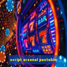 script arsenal pastebin